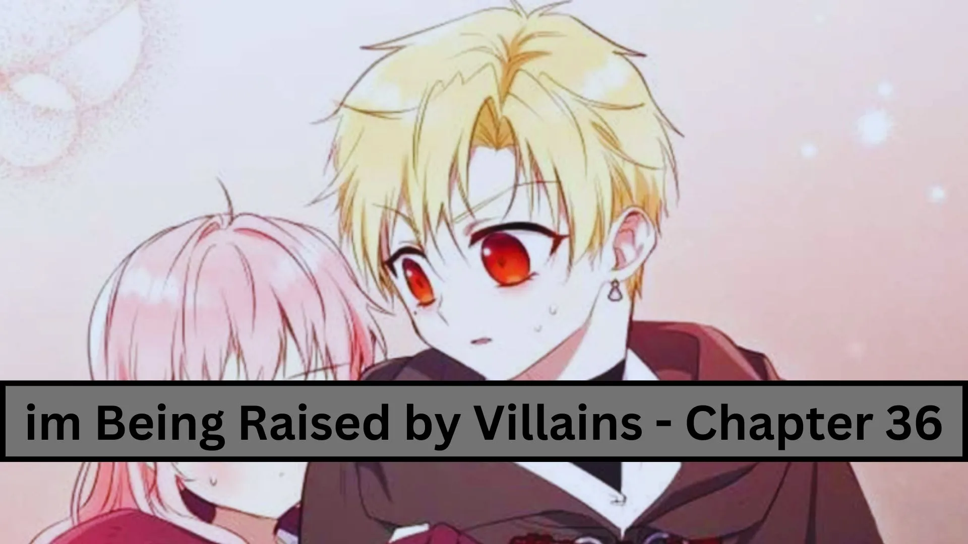 im being raised by villains - chapter 36